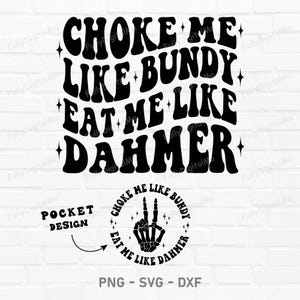 Choke Me Like Bundy Eat Me Like Dahmer Svg, bestanden voor de cricut, grappige png, volwassen humor png, grappig citaat svg, grappig sublimatieontwerp, png