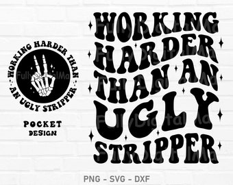 Working Harder than An Ugly Stripper Svg, Funny Quote Svg, Sarcasm Png, Funny Png Design, Funny Quote Svg, Retro svg, Svg Cutting File