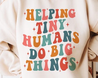 "Helping Tiny Humans Do Big Things" Teacher Sweatshirt | Special Education Apparel | Cotton Blend Pullover