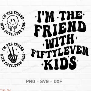 I&#39;m The Friend With Fiftyleven Kids Svg Png, Funny Sarcastic Svg, Funny Mom Png, Mom Life Svg With Kids, Adult Humor Svg, Trendy Svg