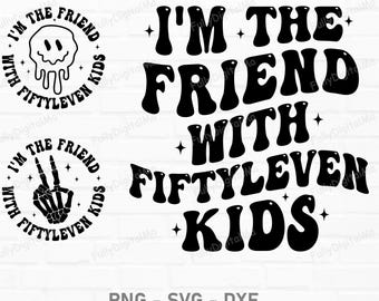 I'm The Friend With Fiftyleven Kids Svg Png, Funny Sarcastic Svg, Funny Mom Png, Mom Life Svg With Kids, Adult Humor Svg, Trendy Svg