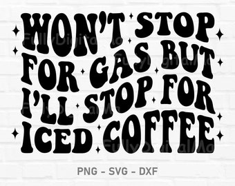 Won’t Stop For Gas But I’ll Stop For Iced Coffee Svg, Ice Coffee PNG, Trendy Iced Coffee Png, Trendy Coffee Png, Iced coffee svg