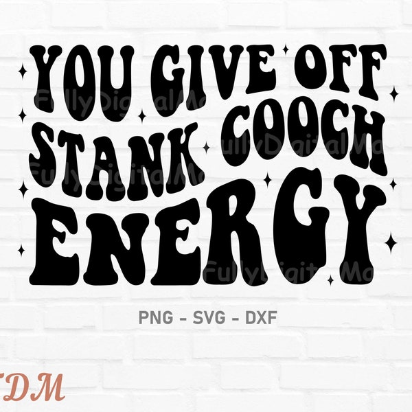 You Give Off Stank Cooch Energy Svg, Trendy Funny Svg, Funny Quote png, Petty Quote, Adult Humor,  Sublimation Design