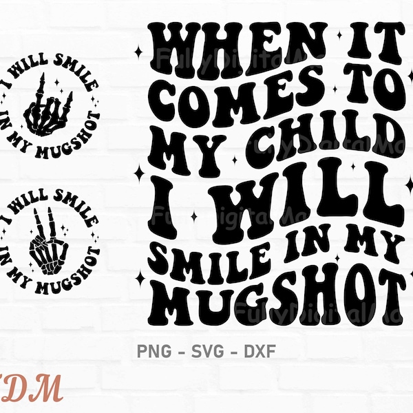 When It Comes To My Child I Will Smile In My Mugshot Svg, funny svg, mom Svg, Mom Shirt, Mama Svg, Funny Quote Png, Adult Humor