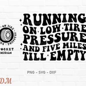 Running On Low Tire Pressure And Five Miles Till Empty SVG Design, Running On Low Tire Pressure SVG, Funny Sublimation Design, Wavy Png, png