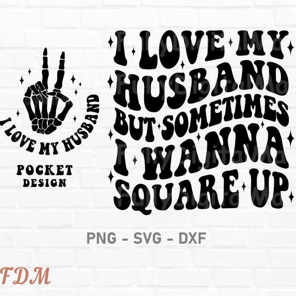 I Love My Husband But Sometimes I Wanna Square Up Svg, sarcastic wife svg, Svg Cutting File, Square up svg,  Funny Quote Svg, Wife png