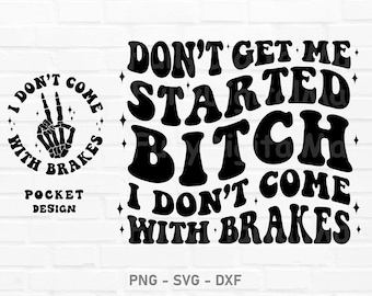 Don’t Get Me Started Bitch I Don’t Come With Brakes Svg, Don&#39;t Get Me Started, Funny Svg Wavy Stacked, Adult humor Svg, Sublimation Design