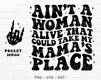 Ain&#39;t A Woman Alive That Could Take My Mama&#39;s Place Svg and Png, Mamas Boy, Mamas Girl, Dear Mama, Mama Svg, Sublimation Design, Wavy Svg