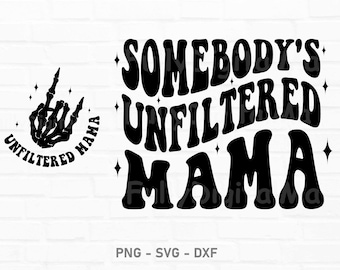 Somebody's Unfiltered Mama Svg, Somebody's Png, Mama Png, Mom Png