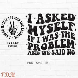 I Asked Myself If I Was The Problem And We say No Svg Png, Sarcastic Svg, Funny Quotes Svg, Skeleton Svg, Sublimation Svg, Digital Download