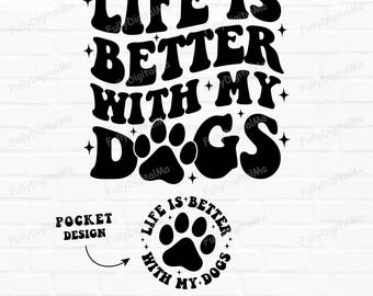 Life Is Better with My Dogs SVG PNG, Pet shirts Design for Dog Lovers