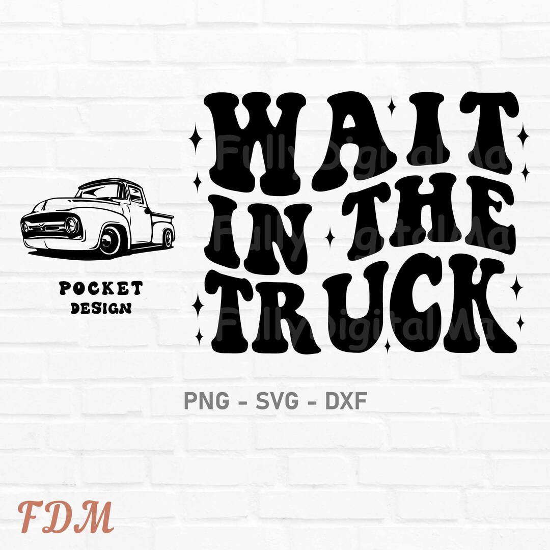 Wait in the Truck Svg, Wait in the Truck Sublimation, Wait in the Truck