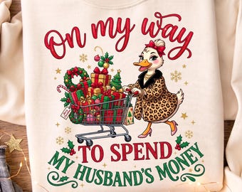 On My Way To Spend My Husband's Money, Christmas Duck PNG, Christmas Shopping Png, Sublimation Design