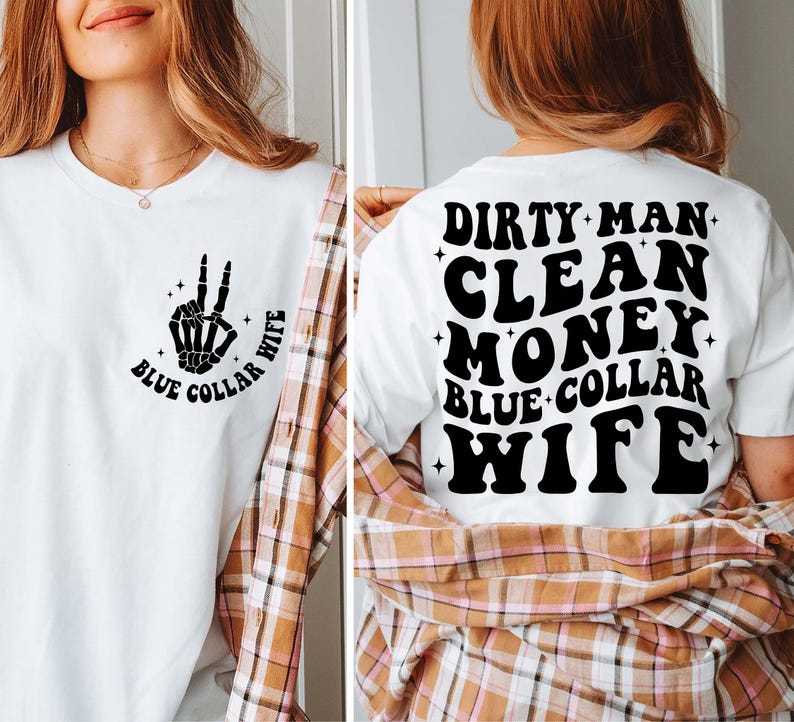 May include: White t-shirt with a black skeleton hand making a peace sign and the text "Blue Collar Wife". The back of the shirt has the text "Dirty Man Clean Money Blue Collar Wife" in black.