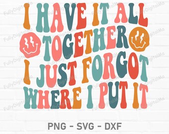 I Have It All Together SVG PNG, Retro Mom Shirt Design, Funny Mom Life SVG, Digital Download, Cut File for Cricut, Mom Sublimation Design