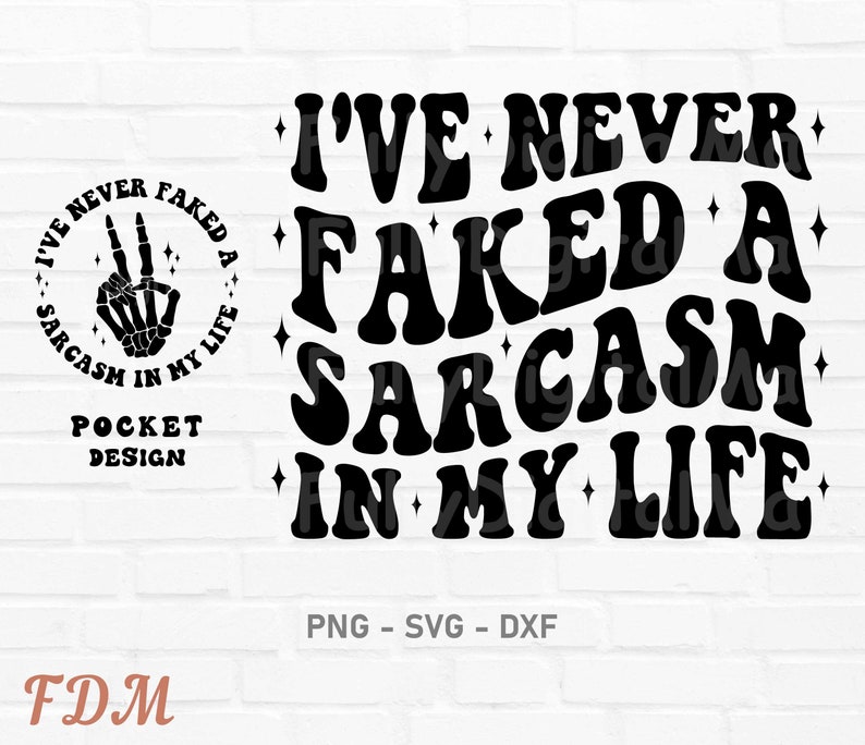 May include: Black and white graphic design with the text "I've never faked a sarcasm in my life". The text is in a retro font style. There is a smaller graphic of a skeleton hand making a peace sign inside a circle with the text "I've never faked a sarcasm in my life".
