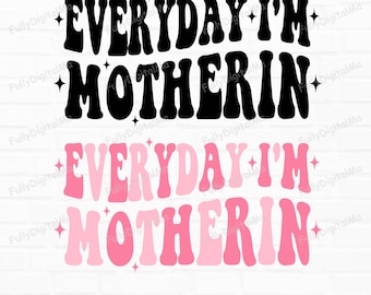 Everyday I'm Motherin PNG SVG, Funny Mom Life Quote, Mama Design (Digital Download)