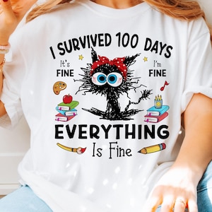 May include: White t-shirt with a black cat illustration and the text "I survived 100 days. It's fine. I'm fine. Everything is fine."