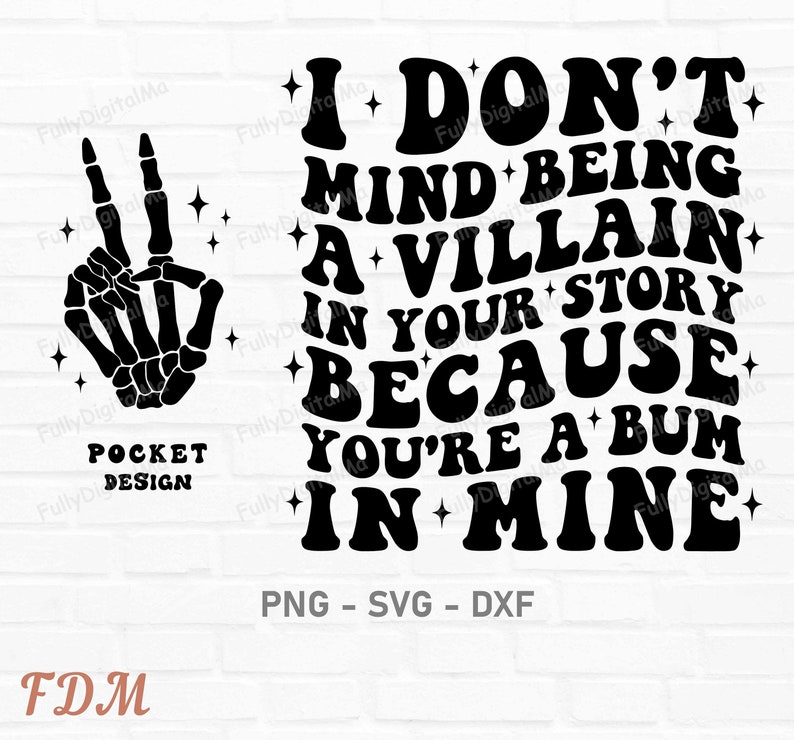 I Don't Mind Being A Villain In Your Story Because You're A Bum In Mine, Sarcasm Png, cricut svg files, trendy funny svg, Sublimation Design image 1