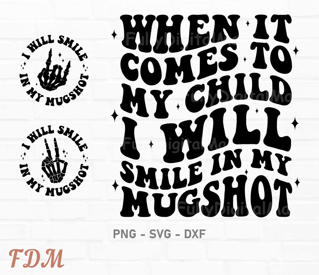 When It Comes to My Child I Will Smile in My Mugshot Svg, Funny Svg