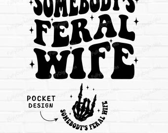 Somebody's Feral Wife Svg, wife png, Somebody's Png, Wife Svg Cutting File, Wife Svg, Funny Quote Png, cut files svg, cricut for sublimation