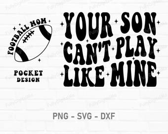 Your Son Can't Play Like Mine Svg Png, Football Mom Svg, Football Fan Lover Svg, Game Day Svg, football fan gifts, Football Season Shirt Svg