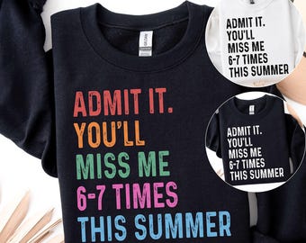 Admit It You'll Miss Me 6 7 Times This Summer SVG PNG, Funny Last Day of School Design (Digital Download)