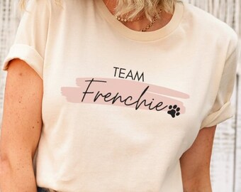 Team Frenchie T Shirt, French Bulldog Shirt, Frenchy Shirt, Frenchie Mom Shirt, Gifts for Frenchie Owners