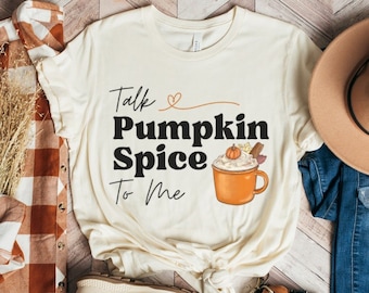 Talk Pumpkin Spice To Me Shirt, Pumpkin Spice Shirt, Pumpkin Spice Latte, Fall Pumpkin Shirt, Cute Fall Shirt, Autumn T-shirt