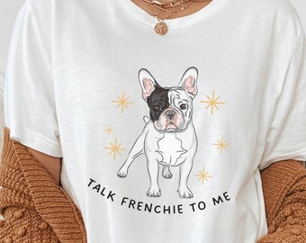 Talk Frenchie To Me T Shirt, Frenchie Mom Shirts, Frenchys Mom T-shirt, French Bulldog T Shirt Gift