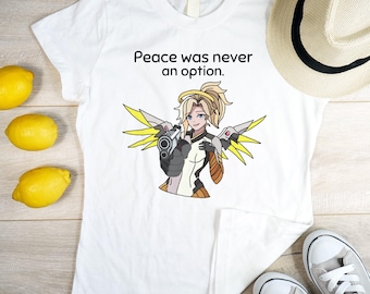 Mercy Overwatch Peace was never an option T-Shirt Mercy T-Shirt Funny Mercy Overwatch T-Shirt Gift for him Gift for her