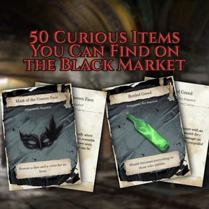 May include: Image of cards with text "50 Curious Items You Can Find on the Black Market." One card shows a mask, another a green bottle. Text on the cards includes "Mask of the Unseen Face" and "Bottled Greed."