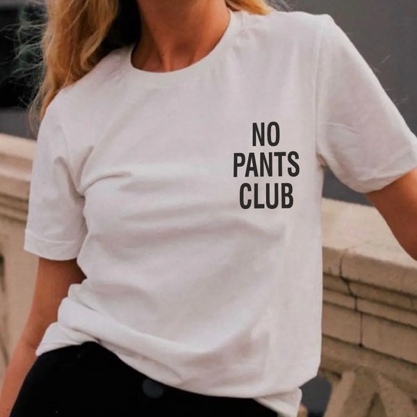 No Pants Club T-Shirt | No Pants Are The Best Pants Shirt | Aesthetic Tee | Feminist Clothing | Beach Day Gift for Her | Unisex T-Shirt