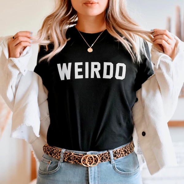 Weirdo T-Shirt - Weirdo Streetwear Shirt - Womens Streetwear - Weird Slogan T-Shirt