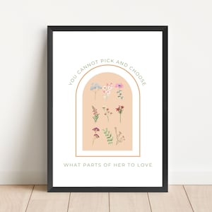 May include: A white poster with a black frame features a peach-colored arch with various flowers and the text "You cannot pick and choose what parts of her to love."