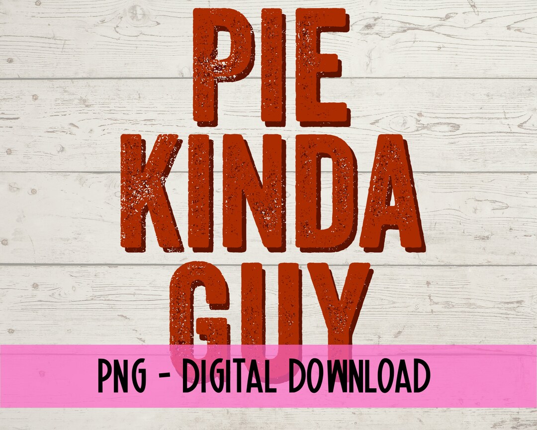 Pie Kinda Guy PNG Digital Download, Thanksgiving Png, Funny
