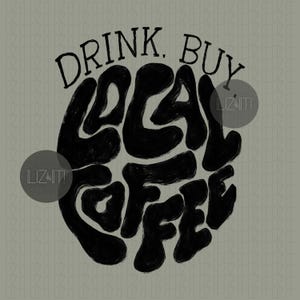May include: Black and white graphic design with the text "Drink. Buy Local Coffee" in a retro, psychedelic style.