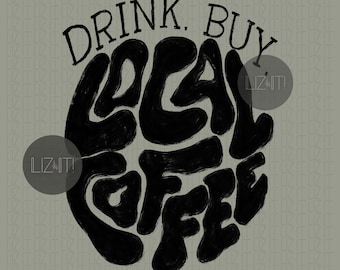 Drink, buy local coffee- png shirt design, small business, coffee shop, sublimation, groovy, grunge, coffee lover, support local, black
