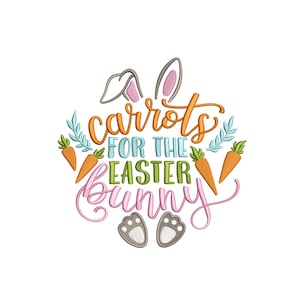May include: An embroidered design with the words "carrots for the Easter Bunny" in orange, blue, and green. The design includes bunny ears, carrots, and bunny footprints, all on a white background.