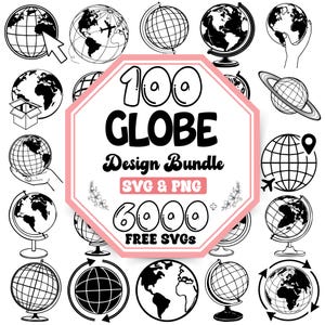 May include: A variety of black and white globe designs, including illustrations of globes with stands, in hands, and with arrows. The image features the text "100 GLOBE Design Bundle SVG & PNG 6000 FREE SVGs" in a pink and white octagon.