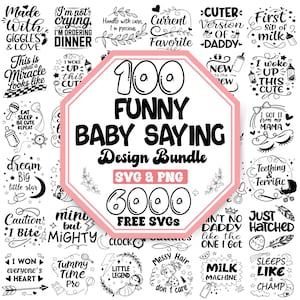 May include: A collection of baby-themed SVG and PNG designs. The central image is a pink and white octagon with the text "100 Funny Baby Saying Design Bundle" and "6000 Free SVGs". Surrounding the central image are various baby-related quotes and graphics.