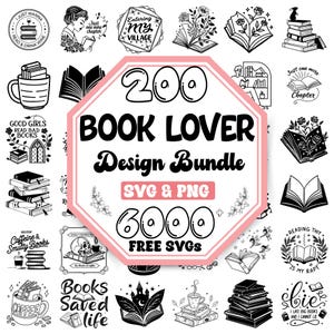 May include: A black and white design bundle with the text "200 BOOK LOVER Design Bundle SVG & PNG 6000 FREE SVGS". The image includes various book-themed illustrations, such as stacks of books, open books, and quotes about reading.