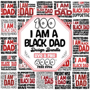May include: A pink and white design bundle graphic with the text "100 I AM A BLACK DAD Design Bundle SVG & PNG 6000 FREE SVGs". The design is surrounded by words like "strong", "loving", and "brave".