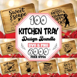 May include: A collection of wooden kitchen trays with various engraved designs and text. The designs include phrases like "Sweet Escape," "Messy Kitchen Happy Cooks," and "Just Roll With It." A central graphic advertises a design bundle with 100 kitchen tray designs and 6000 free SVGs.