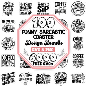 May include: A digital collection of 100 funny sarcastic coaster designs in black and white. The central graphic features the text 100 FUNNY SARCASTIC COASTER Design Bundle SVG & PNG 6000 FREE SVGS inside an octagon, surrounded by various coffee-themed quotes.