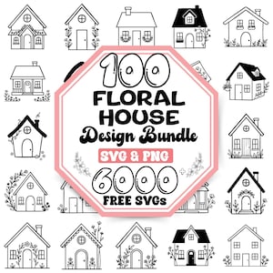 May include: A digital collection of 100 floral house designs in black and white line art. The central octagonal graphic features the text 100 FLORAL HOUSE Design Bundle, SVG & PNG, and 6000 FREE SVGS, surrounded by various house illustrations.
