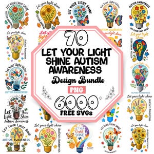 May include: A digital design bundle with the text "LET YOUR LIGHT SHINE AUTISM AWARENESS Design Bundle PNG 6000 FREE SVGS". The design includes colorful light bulbs with flowers, butterflies, and puzzle pieces, promoting autism awareness.