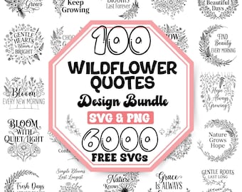 May include: A digital design bundle featuring 100 wildflower quotes in black text with floral illustrations. The central graphic displays the text 100 WILDFLOWER QUOTES Design Bundle SVG & PNG 6000 FREE SVGS inside a pink-bordered octagon.