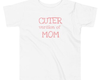 Toddler Cuter Version of Mom, Toddler Short Sleeve Tee, Funny Shirt, Kids shirt, Baby shirt, Unisex Clothing, Boys and Girls Tops and Tees