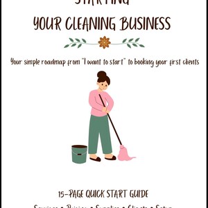 May include: A 15-page digital guide titled The Beginners Guide To STARTING YOUR CLEANING BUSINESS. It features a graphic of a person mopping with a bucket, and text listing topics including Services, Pricing, Supplies, Clients, and Setup.